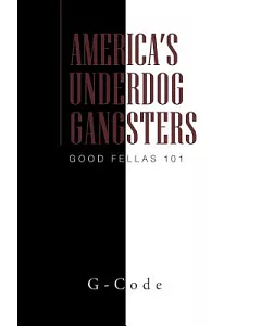 America’s Underdog Gangsters: Good Fellas 101