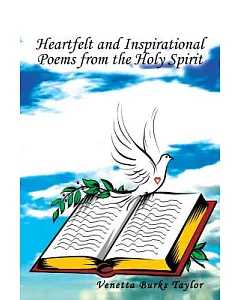 Heartfelt and Inspirational Poems from the Holy Spirit: From the Holy Spirit
