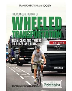 The Complete History of Wheeled Transportation: From Cars and Trucks to Buses and Bikes