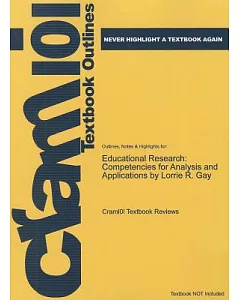 Outlines, Notes & Highlights for Educational Research: Competencies for Analysis and Applications by Lorrie R. Gay