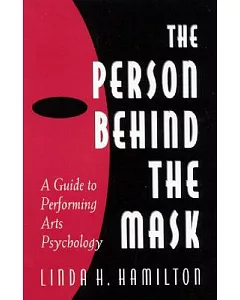 The Person Behind the Mask: A Guide to Performing Arts Psychology