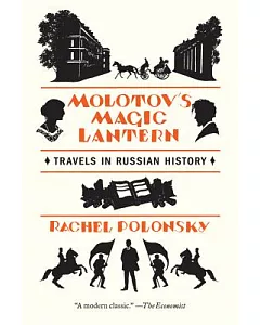 Molotov’s Magic Lantern: Travels in Russian History