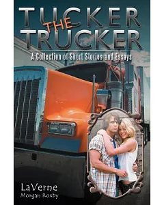 Tucker the Trucker: A Collection of Short Stories and Essays
