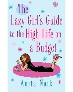The Lazy Girl’s Guide to the High Life on a Budget