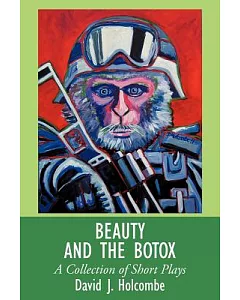 Beauty and the Botox: A Collection of Short Plays