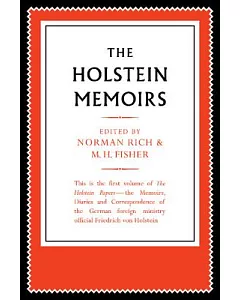 The holstein Papers: The Memoirs, Diaries and Correspondence of Friedrich Von holstein 1837-1909