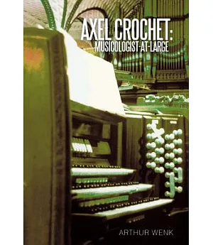 Axel Crochet: Musicologist-at-Large