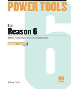 Power Tools for Reason 6: Master Propellerhead’s Virtual Studio Software