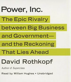 Power, Inc.: The Epic Rivalry Between Big Business and Government-And the Reckoning That Lies Ahead
