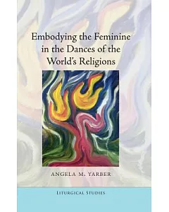 Embodying the Feminine in the Dances of the World’s Religions