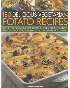 180 Delicious Vegetarian Potato Recipes: Mouthwatering Meat-Free Recipes that Feature the World’s Best-Loved Vegetable, Illustra