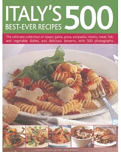 Italy’s 500 Best-Ever Recipes: The ultimate collection of classic pasta, pizza, antipasto, risotto, meat, fish and vegetable dis