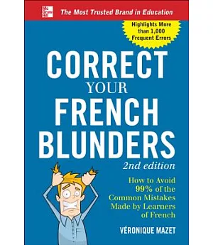 Correct Your French Blunders: How to Avoid 99% of the Common Mistakes Made by Learners of French