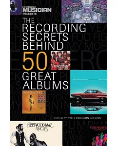 Electronic Musician Presents The Recording Secrets Behind 50 Great Albums