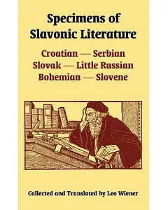 Specimens Of Slavonic Literature: Croatian, Serbian, Slovak, Little Russian, Bohemian, Slovene