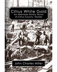 Citrus White Gold: An Alternate History of Citrus County, Florida