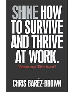 Shine: How to Survive and Thrive at Work