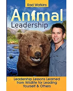 Animal Leadership: Leadership Lessons Learned from Wildlife for Leading Yourself & Others