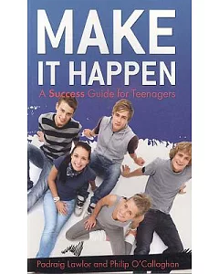 Make It Happen: A Success Guide for Teenagers