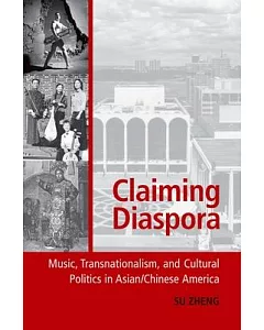 Claiming Diaspora: Music, Transnationalism, and Cultural Politics in Asian/Chinese America