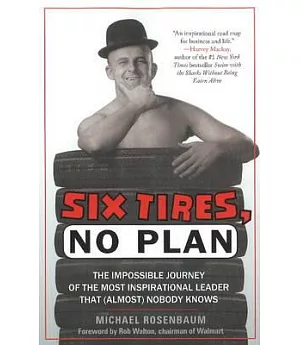 Six Tires, No Plan: The Impossible Journey of the Most Inspirational Leader That (Almost) Nobody Knows