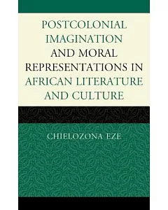 Postcolonial Imagination and Moral Representations in African Literature and Culture