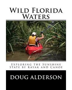 Wild Florida Waters: Exploring the Sunshine State by Kayak and Canoe