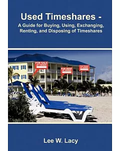 Used Timeshares: A Guide to Buying, Using, Exchanging, Renting, and Disposing of Timeshares