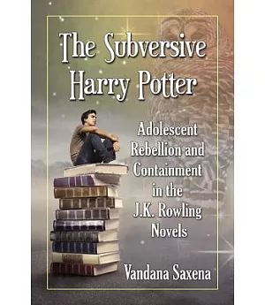 The Subversive Harry Potter: Adolescent Rebellion and Containment in the J. K. Rowling Novels