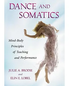 Dance and Somatics: Mind-Body Principles of Teaching and Performance
