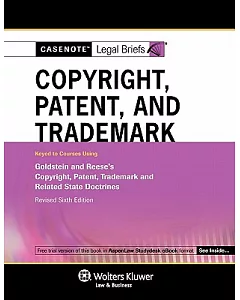 Copyright Patent & Trademark Keyed to Goldstein & Reese’s Copyright, Patent Trademark and Related State Doctrines
