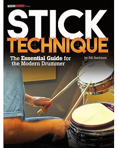 Stick Technique: The Essential Guide for the Modern Drummer