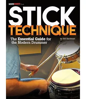 Stick Technique: The Essential Guide for the Modern Drummer
