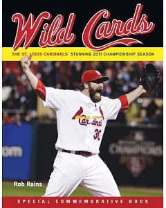 Wild Cards: The St. Louis Cardinals’ Stunning 2011 Championship Season