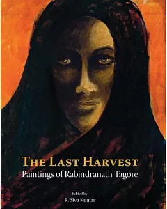 The Last Harvest: Paintings of Rabindranath Tagore