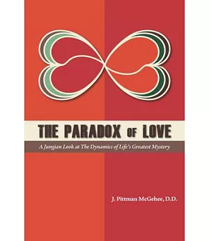 The Paradox of Love: A Jungian Look at the Dynamics of Life’s Greatest Mystery