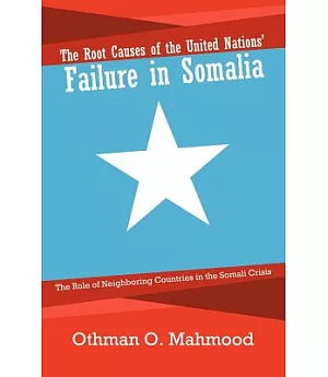 The Root Causes of the United Nations’ Failure in Somalia: The Role of Neighboring Countries in the Somali Crisis