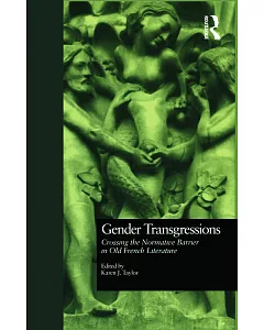 Gender Transgressions: Crossing the Normative Barrier in Old French Literature