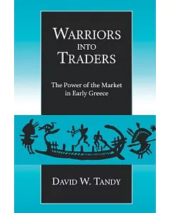 Warriors into Traders: The Power of the Market in Early Greece