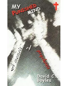 My Punished Mind: A Memoir of Psychosis
