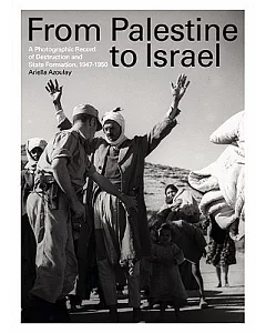 From Palestine to Israel: A Photographic Record of Destruction and State Formation, 1947-1950