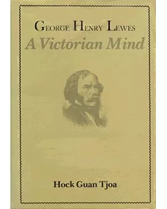 George Henry Lewes: A Victorian Mind