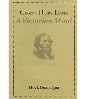 George Henry Lewes: A Victorian Mind