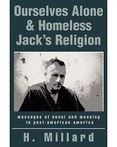Ourselves Alone & Homeless Jack’s Religion: Messages Of Ennui And Meaning In Post-american America