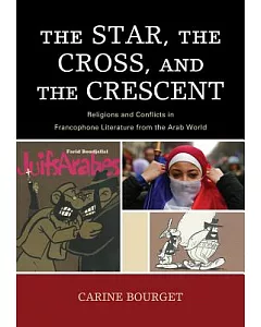 The Star, the Cross, and the Crescent: Religions and Conflicts in Francophone Literature from the Arab World