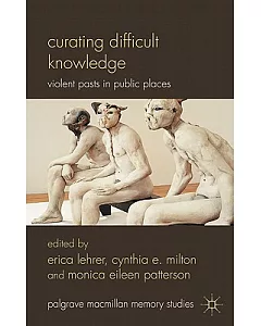 Curating Difficult Knowledge: Violent Pasts in Public Places