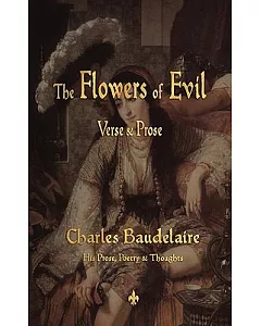 The Flowers of Evil: His Prose, Poetry & Thoughts