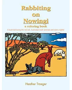 Rabbiting on Nowingi - a Coloring Book: A Bush Kid Loving the Red Soil, Australian Bush Animals and Starry Nights!