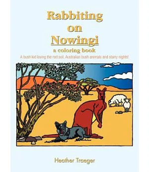 Rabbiting on Nowingi - a Coloring Book: A Bush Kid Loving the Red Soil, Australian Bush Animals and Starry Nights!