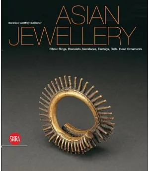 Asian Jewellery: Ethnic Rings, Bracelets, Necklaces, Earrings, Belts, Head Ornaments From the Ghysels Collection